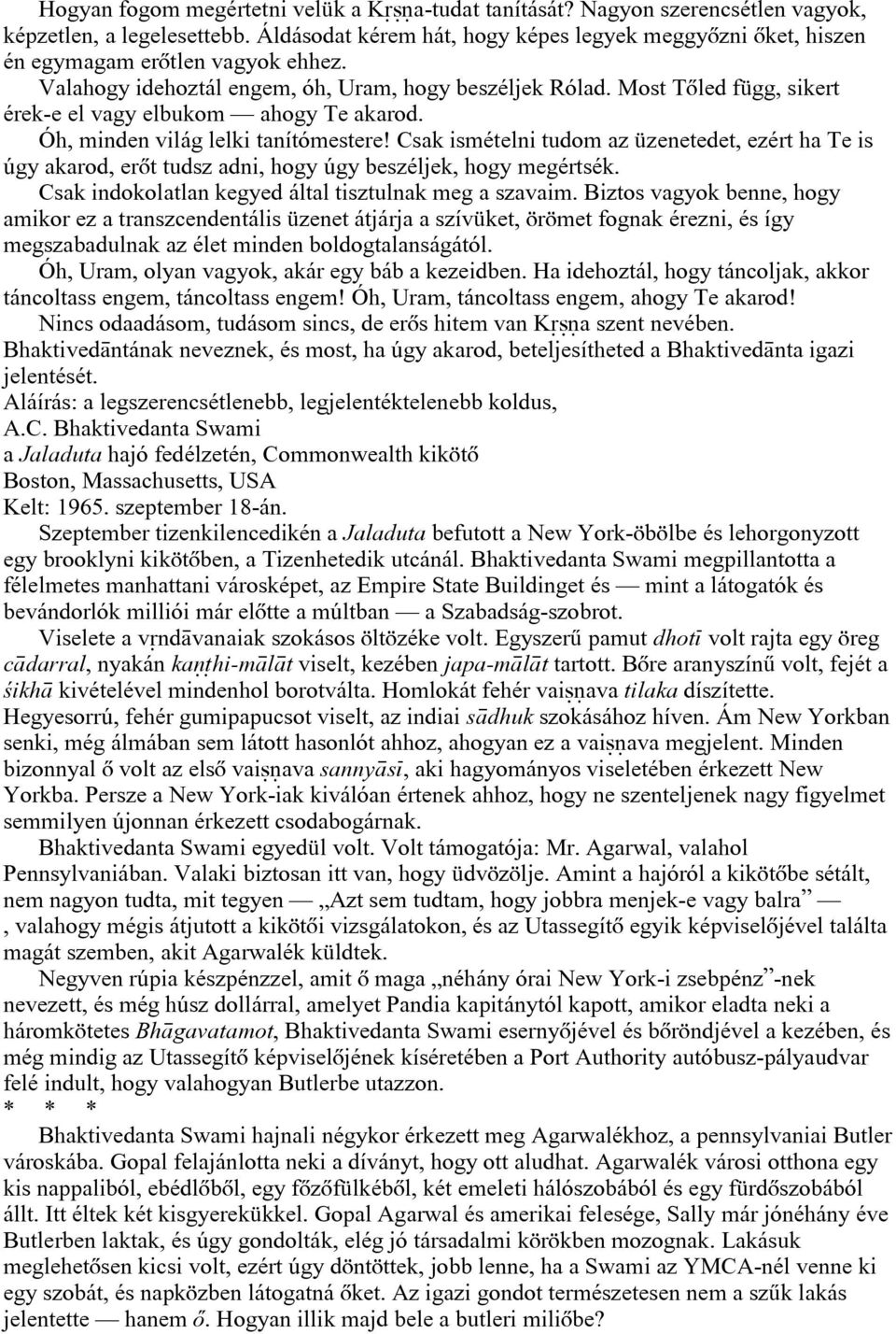 Most Tõled függ, sikert érek-e el vagy elbukom ahogy Te akarod. Óh, minden világ lelki tanítómestere!