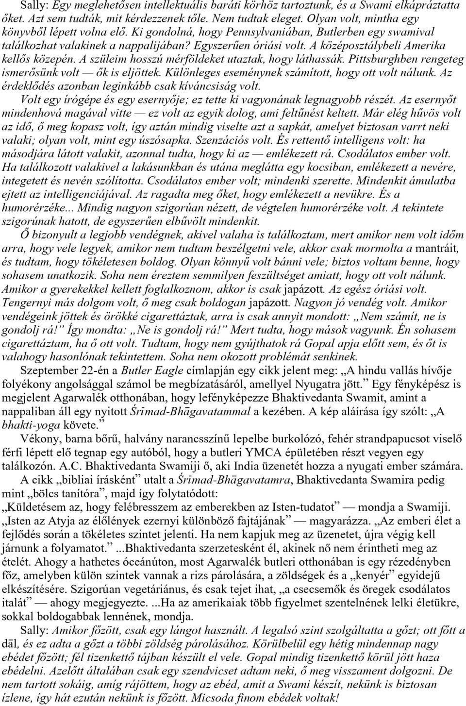A középosztálybeli Amerika kellõs közepén. A szüleim hosszú mérföldeket utaztak, hogy láthassák. Pittsburghben rengeteg ismerõsünk volt õk is eljöttek.