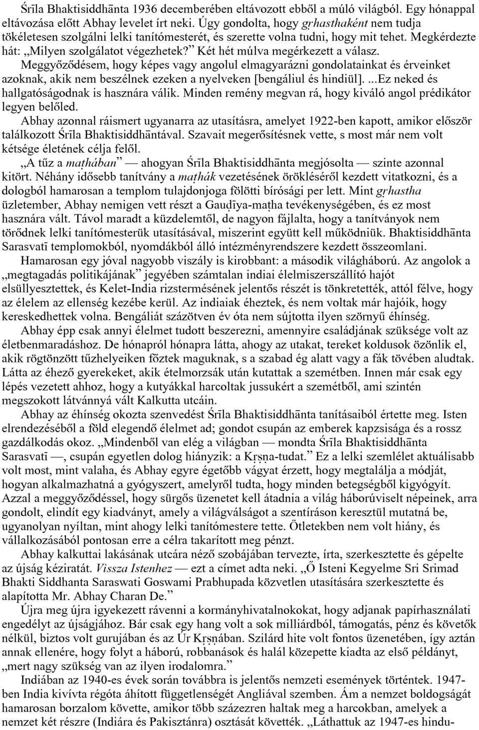 Két hét múlva megérkezett a válasz. Meggyõzõdésem, hogy képes vagy angolul elmagyarázni gondolatainkat és érveinket azoknak, akik nem beszélnek ezeken a nyelveken [bengáliul és hindiül].