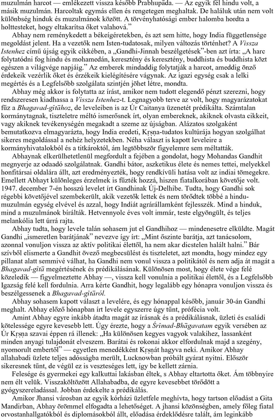 Abhay nem reménykedett a békeígéretekben, és azt sem hitte, hogy India függetlensége megoldást jelent. Ha a vezetõk nem Isten-tudatosak, milyen változás történhet?