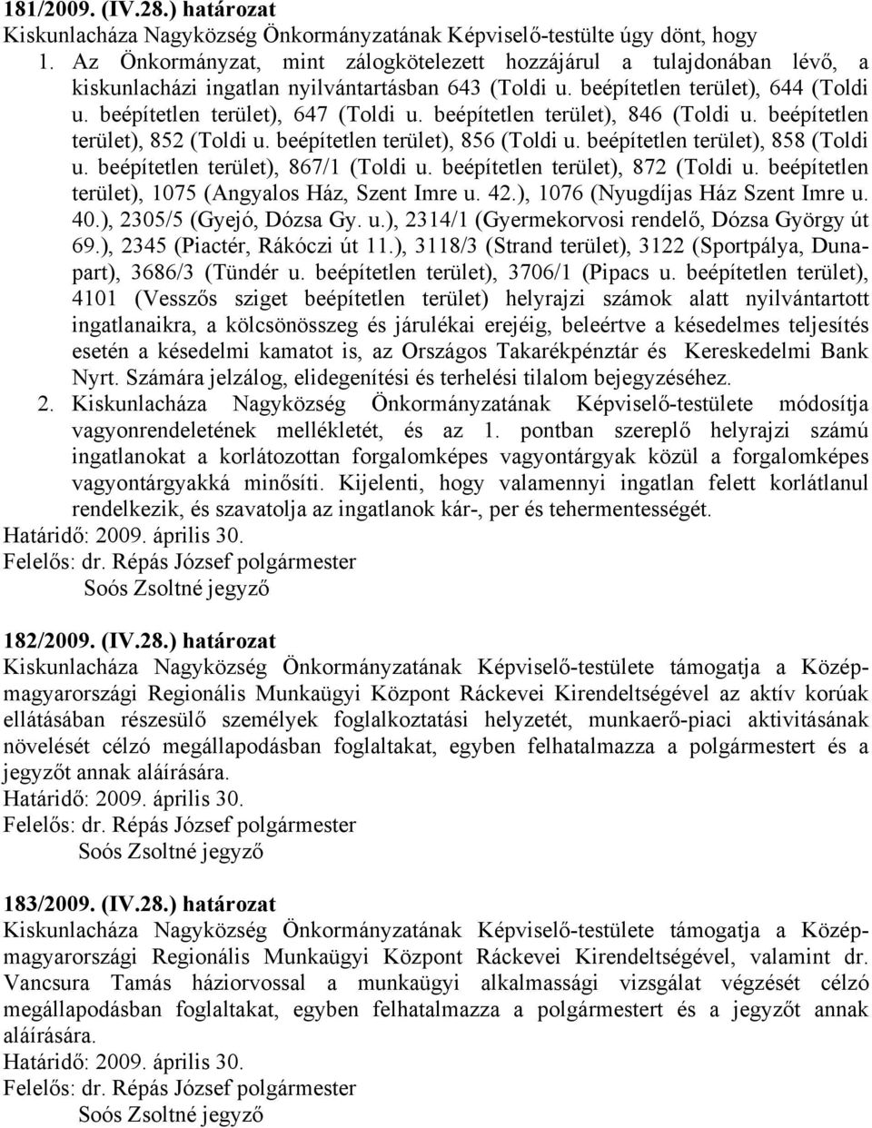 beépítetlen terület), 846 (Toldi u. beépítetlen terület), 852 (Toldi u. beépítetlen terület), 856 (Toldi u. beépítetlen terület), 858 (Toldi u. beépítetlen terület), 867/1 (Toldi u.