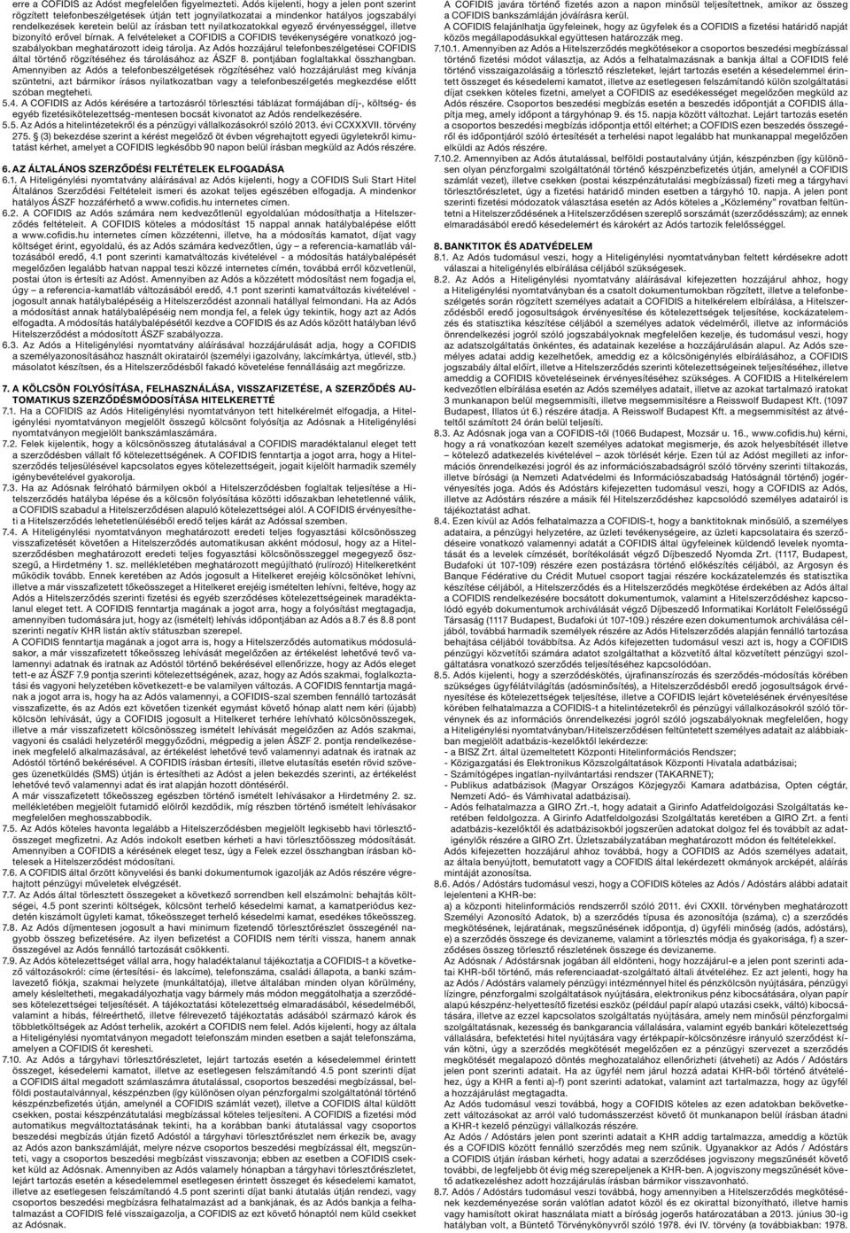 egyező érvényességgel, illetve bizonyító erővel bírnak. A felvételeket a COFIDIS a COFIDIS tevékenységére vonatkozó jogszabályokban meghatározott ideig tárolja.