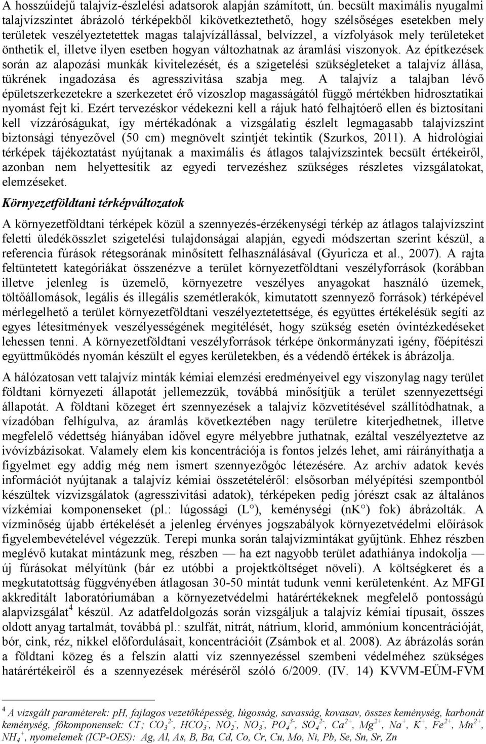 területeket önthetik el, illetve ilyen esetben hogyan változhatnak az áramlási viszonyok.