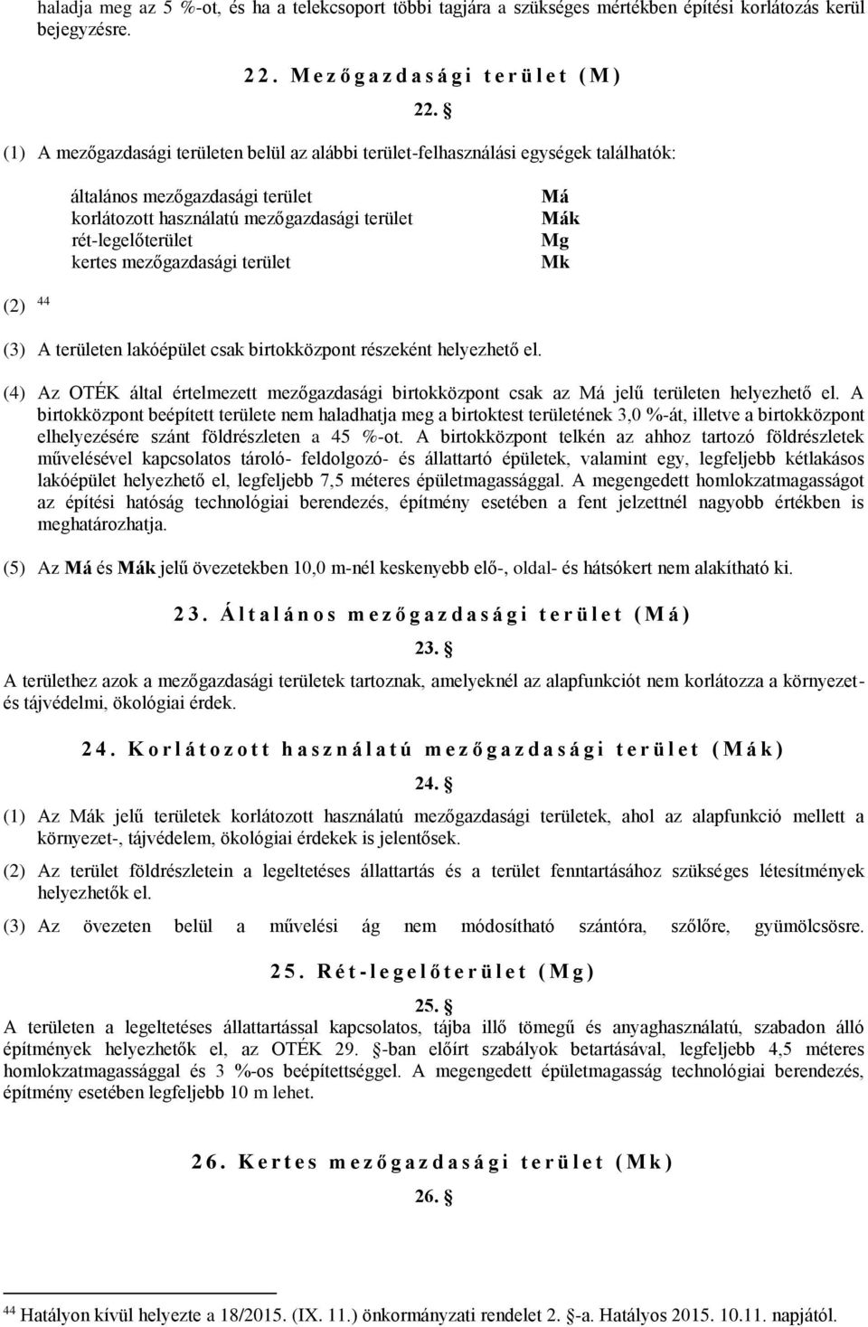 mezőgazdasági terület Má Mák Mg Mk (2) 44 (3) A területen lakóépület csak birtokközpont részeként helyezhető el.