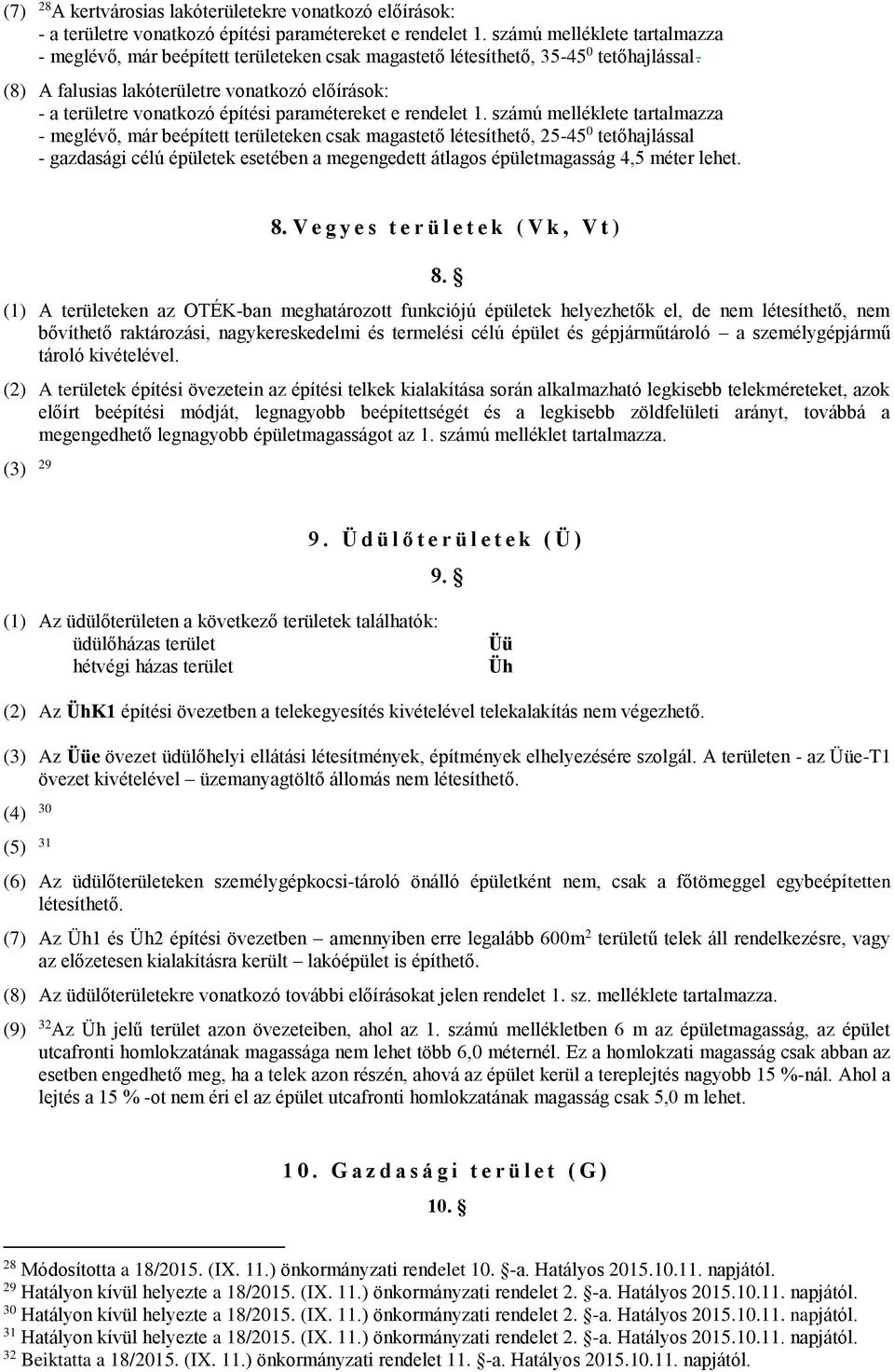 (8) A falusias lakóterületre vonatkozó előírások: - a területre vonatkozó építési paramétereket e rendelet 1.