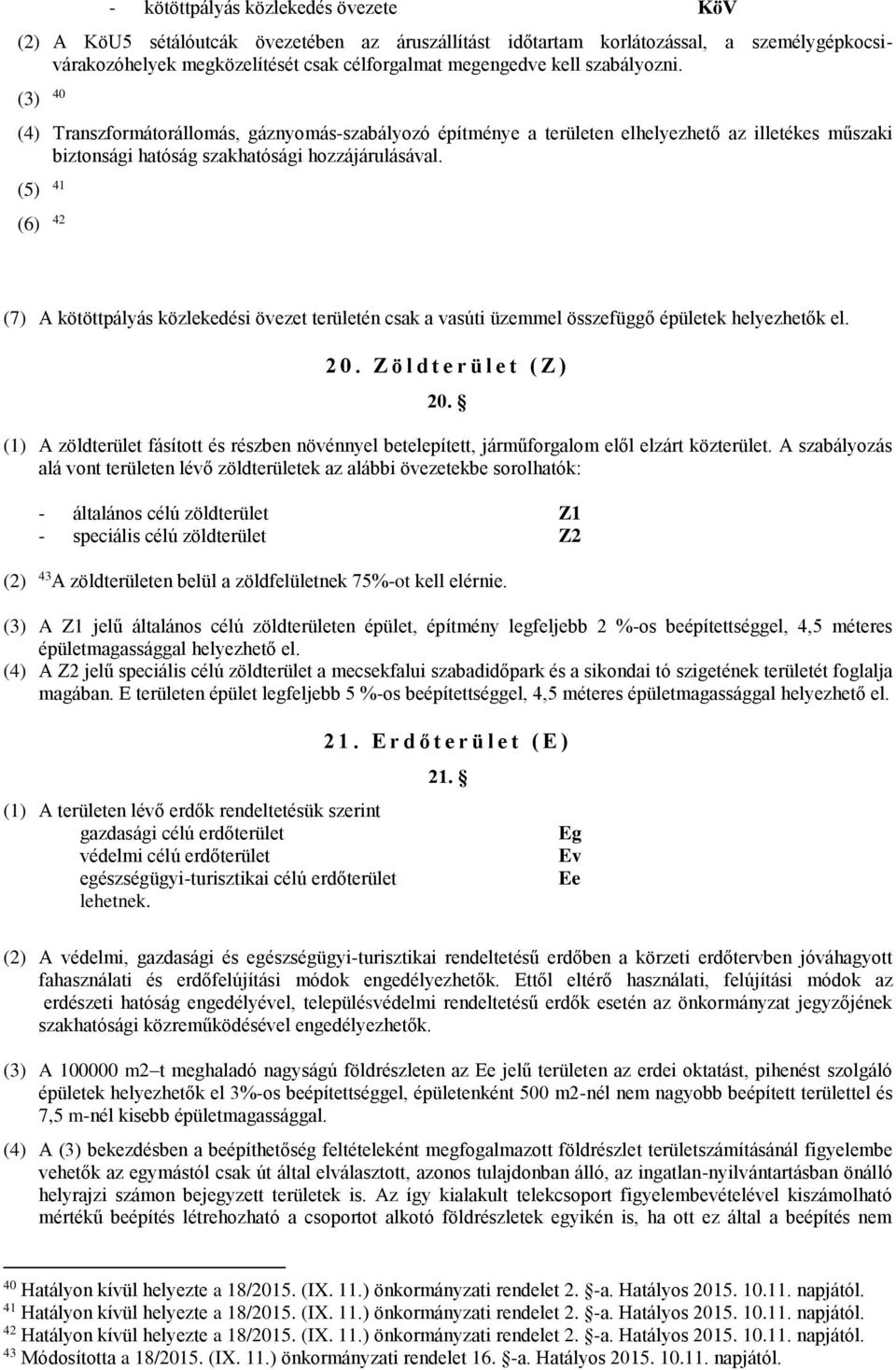 (5) 41 (6) 42 (7) A kötöttpályás közlekedési övezet területén csak a vasúti üzemmel összefüggő épületek helyezhetők el. 2 0. Z ö l d t e r ü l e t ( Z ) 20.