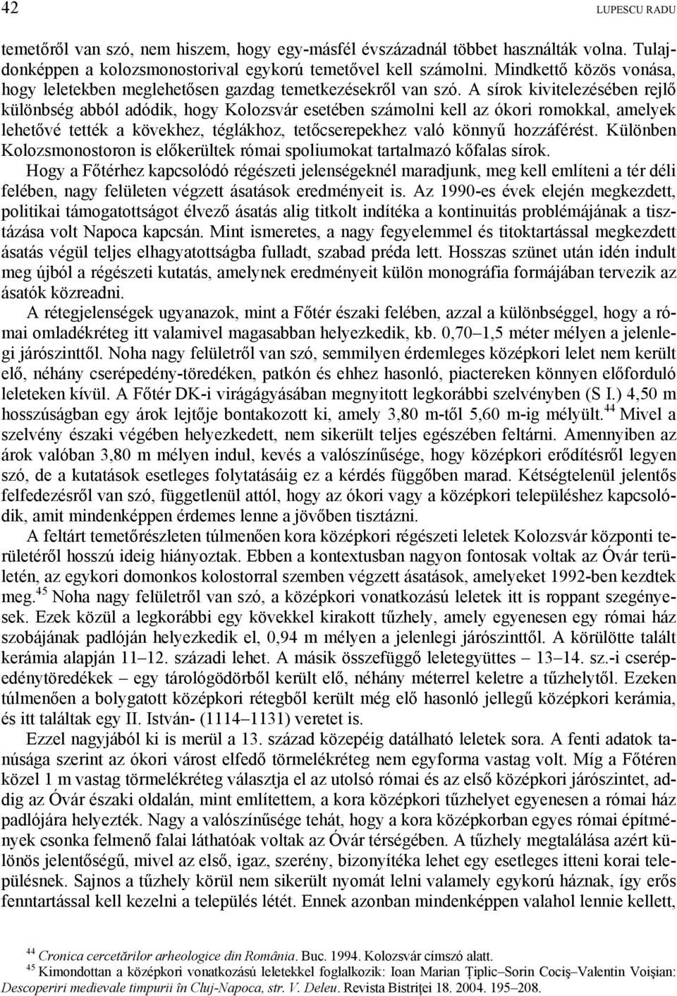 A sírok kivitelezésében rejlő különbség abból adódik, hogy Kolozsvár esetében számolni kell az ókori romokkal, amelyek lehetővé tették a kövekhez, téglákhoz, tetőcserepekhez való könnyű hozzáférést.