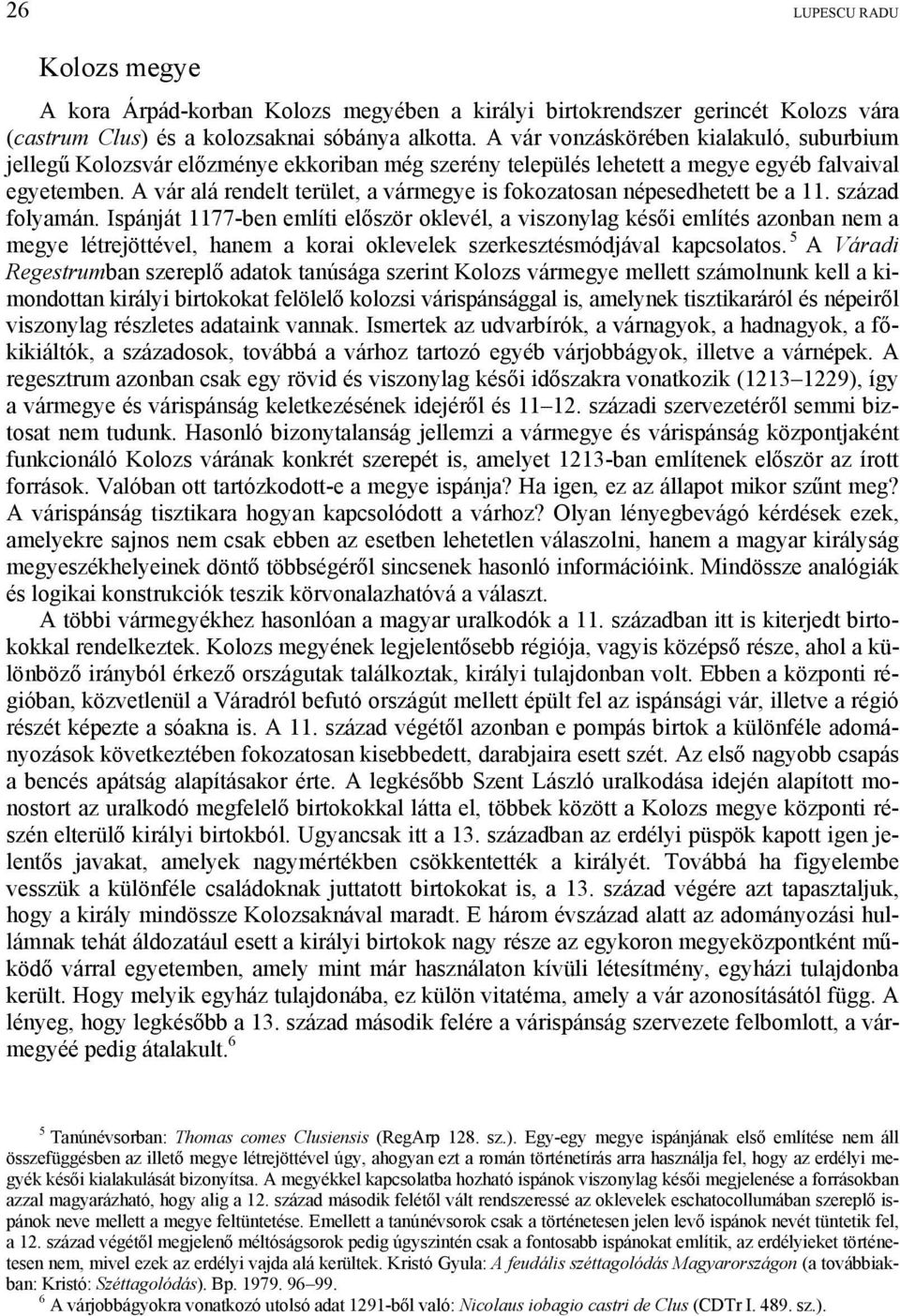 A vár alá rendelt terület, a vármegye is fokozatosan népesedhetett be a 11. század folyamán.