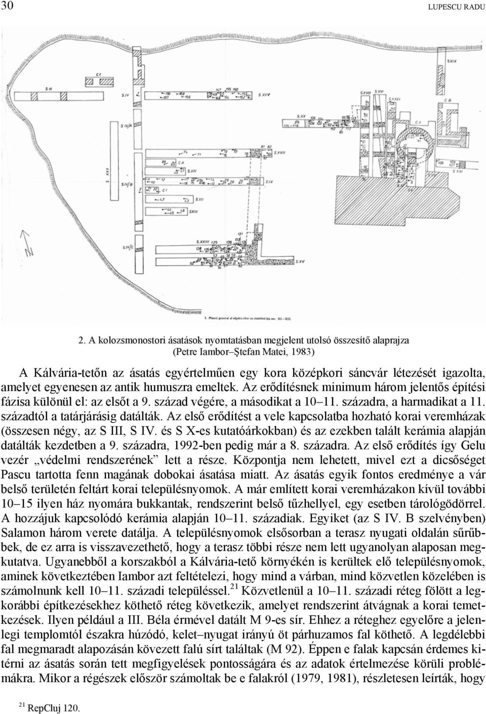 amelyet egyenesen az antik humuszra emeltek. Az erődítésnek minimum három jelentős építési fázisa különül el: az elsőt a 9. század végére, a másodikat a 10 11. századra, a harmadikat a 11.