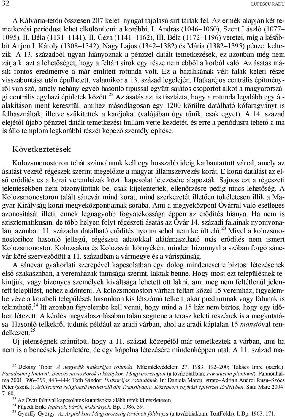 Károly (1308 1342), Nagy Lajos (1342 1382) és Mária (1382 1395) pénzei keltezik. A 13.