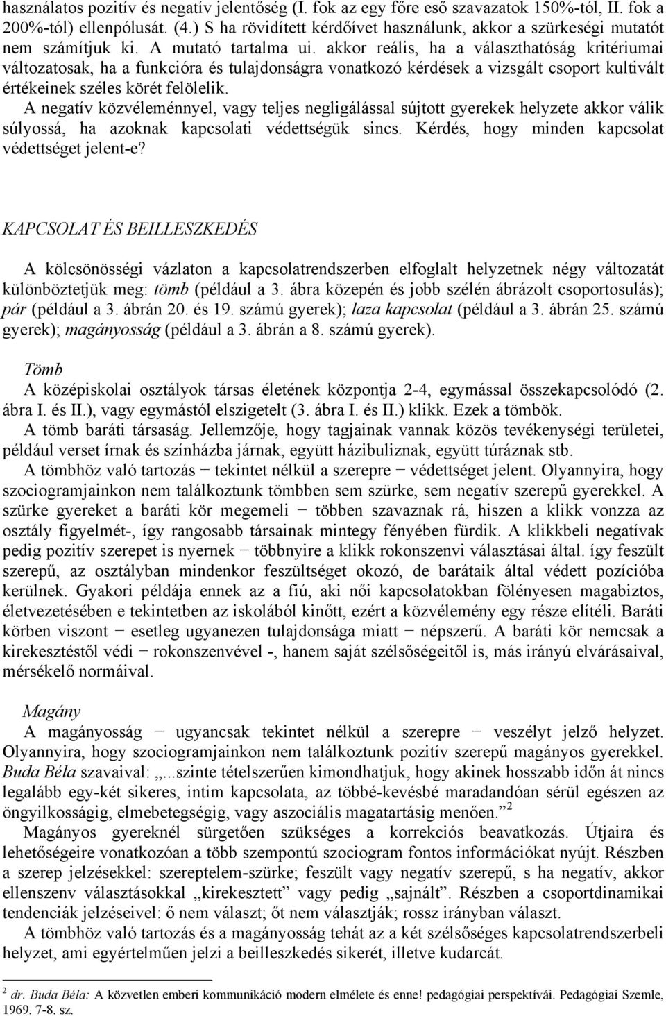 akkor reális, ha a választhatóság kritériumai változatosak, ha a funkcióra és tulajdonságra vonatkozó kérdések a vizsgált csoport kultivált értékeinek széles körét felölelik.