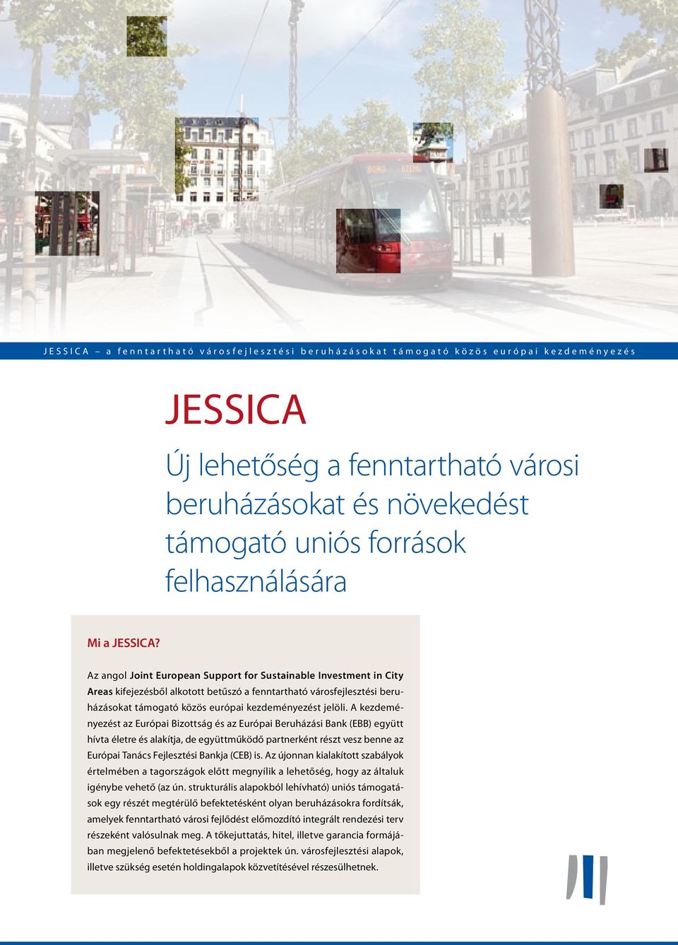 Az angol Joint European Support for Sustainable Investment in City Areas kifejezésből alkotott betűszó a fenntartható városfejlesztési beruházásokat támogató közös európai kezdeményezést jelöli.