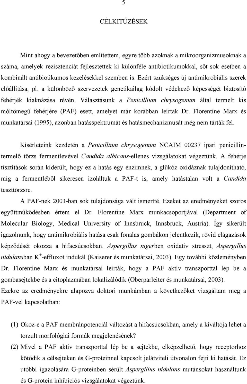 Választásunk a Penicillium chrysogenum által termelt kis móltömeg fehérjére (PAF) esett, amelyet már korábban leírtak Dr.