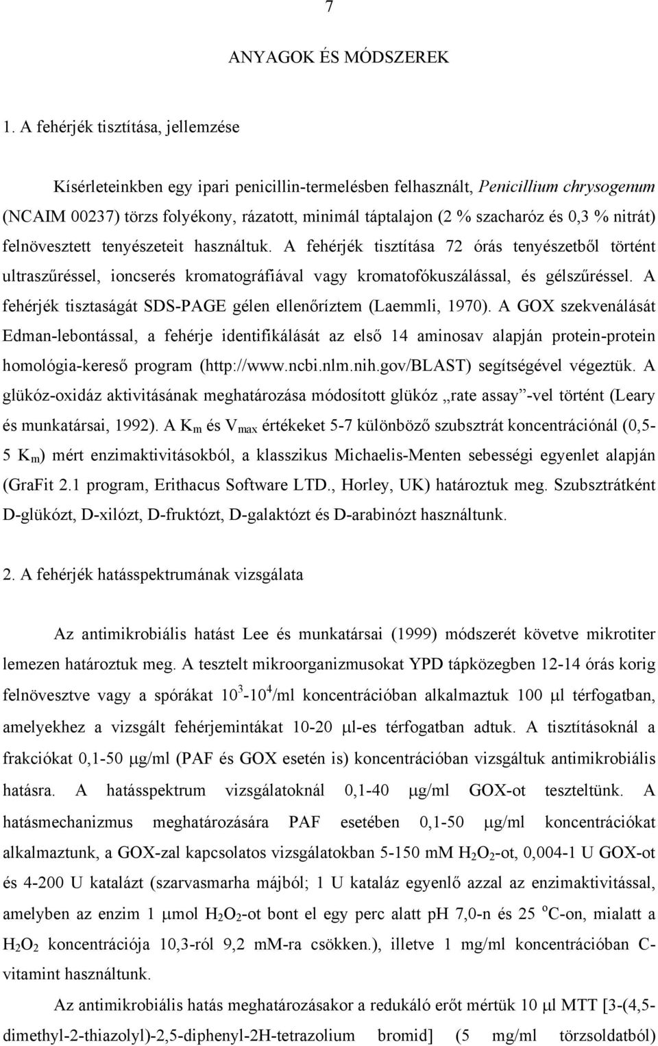 0,3 % nitrát) felnövesztett tenyészeteit használtuk. A fehérjék tisztítása 72 órás tenyészetb l történt ultrasz réssel, ioncserés kromatográfiával vagy kromatofókuszálással, és gélsz réssel.