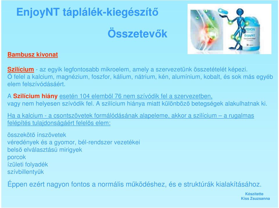 A Szilícium hiány esetén 104 elemből 76 nem szívódik fel a szervezetben, vagy nem helyesen szívódik fel. A szilícium hiánya miatt különböző betegségek alakulhatnak ki.