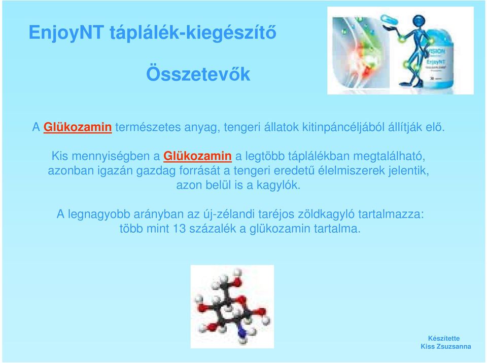 forrását a tengeri eredetű élelmiszerek jelentik, azon belül is a kagylók.