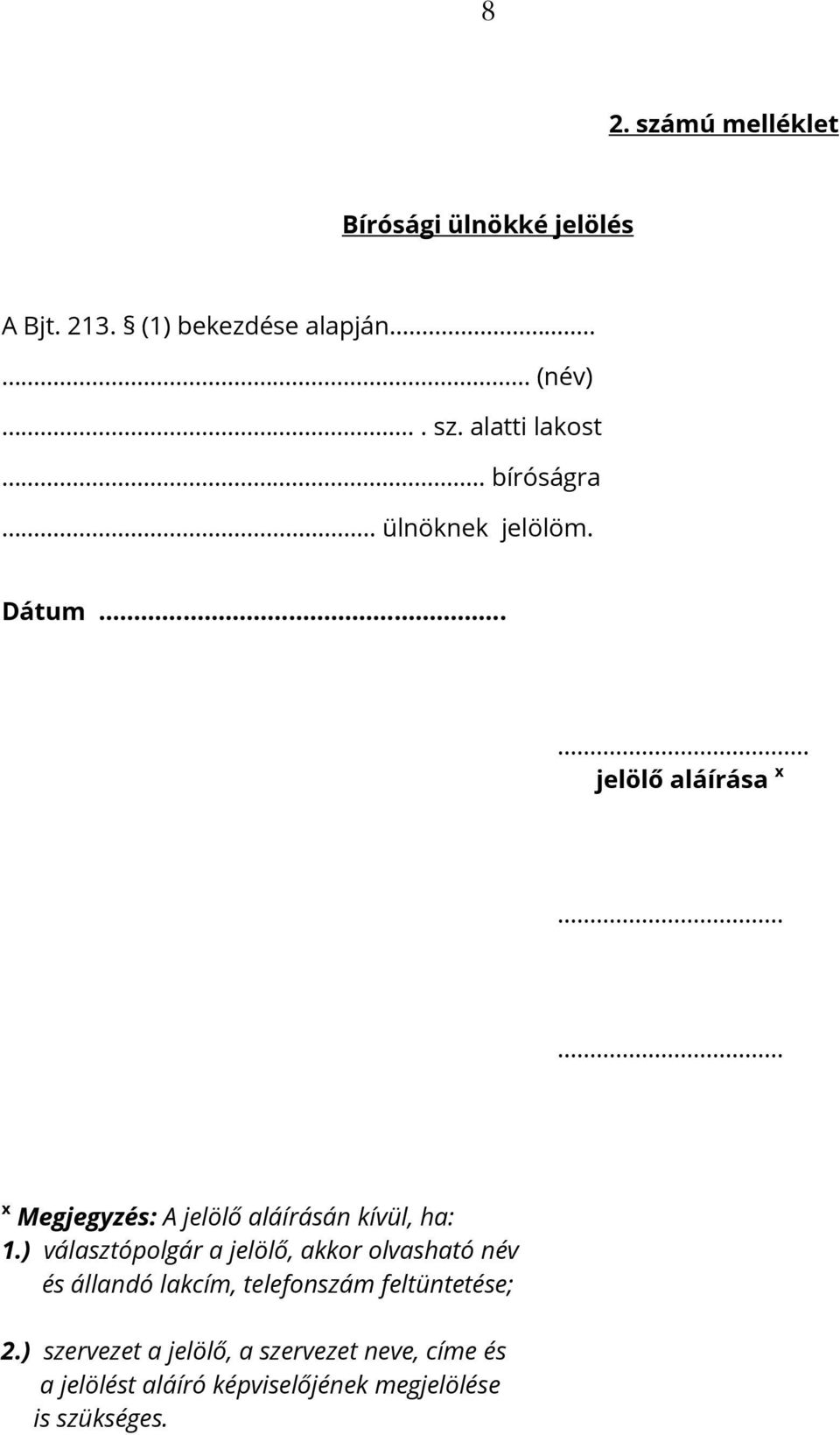 ) választópolgár a jelölő, akkor olvasható név és állandó lakcím, telefonszám feltüntetése; 2.