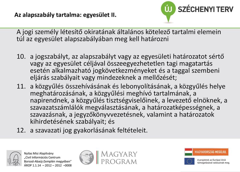 szabályait vagy mindezeknek a mellőzését; 11.