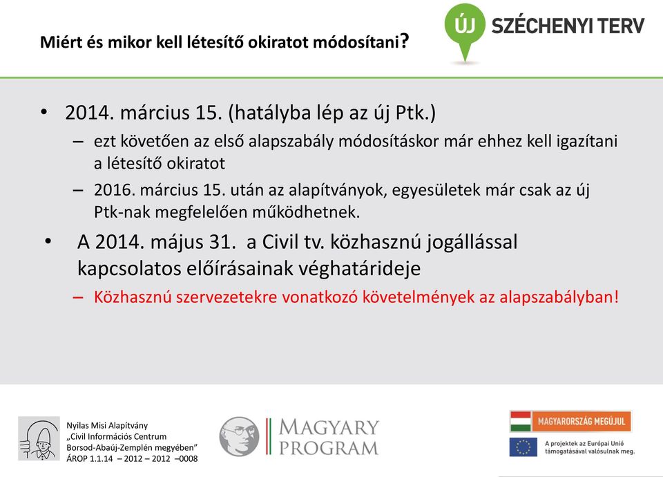 után az alapítványok, egyesületek már csak az új Ptk-nak megfelelően működhetnek. A 2014. május 31. a Civil tv.