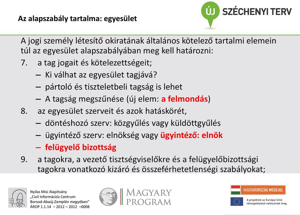 pártoló és tiszteletbeli tagság is lehet A tagság megszűnése (új elem: a felmondás) 8.