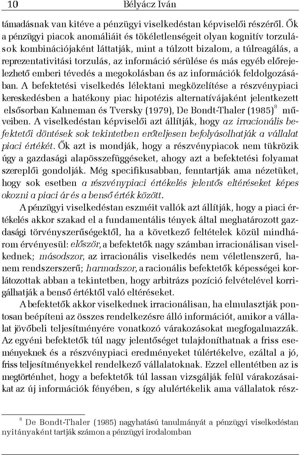 és más egyéb elõrejelezhetõ emberi tévedés a megokolásban és az információk feldolgozásában.