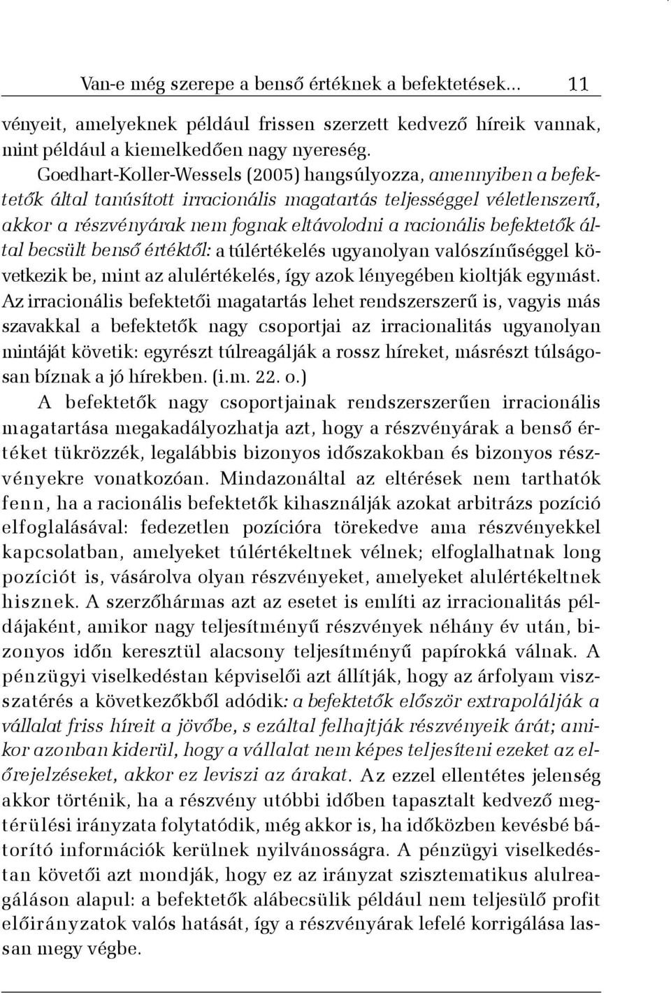 befektetõk által becsült bensõ értéktõl: a túlértékelés ugyanolyan valószínûséggel következik be, mint az alulértékelés, így azok lényegében kioltják egymást.