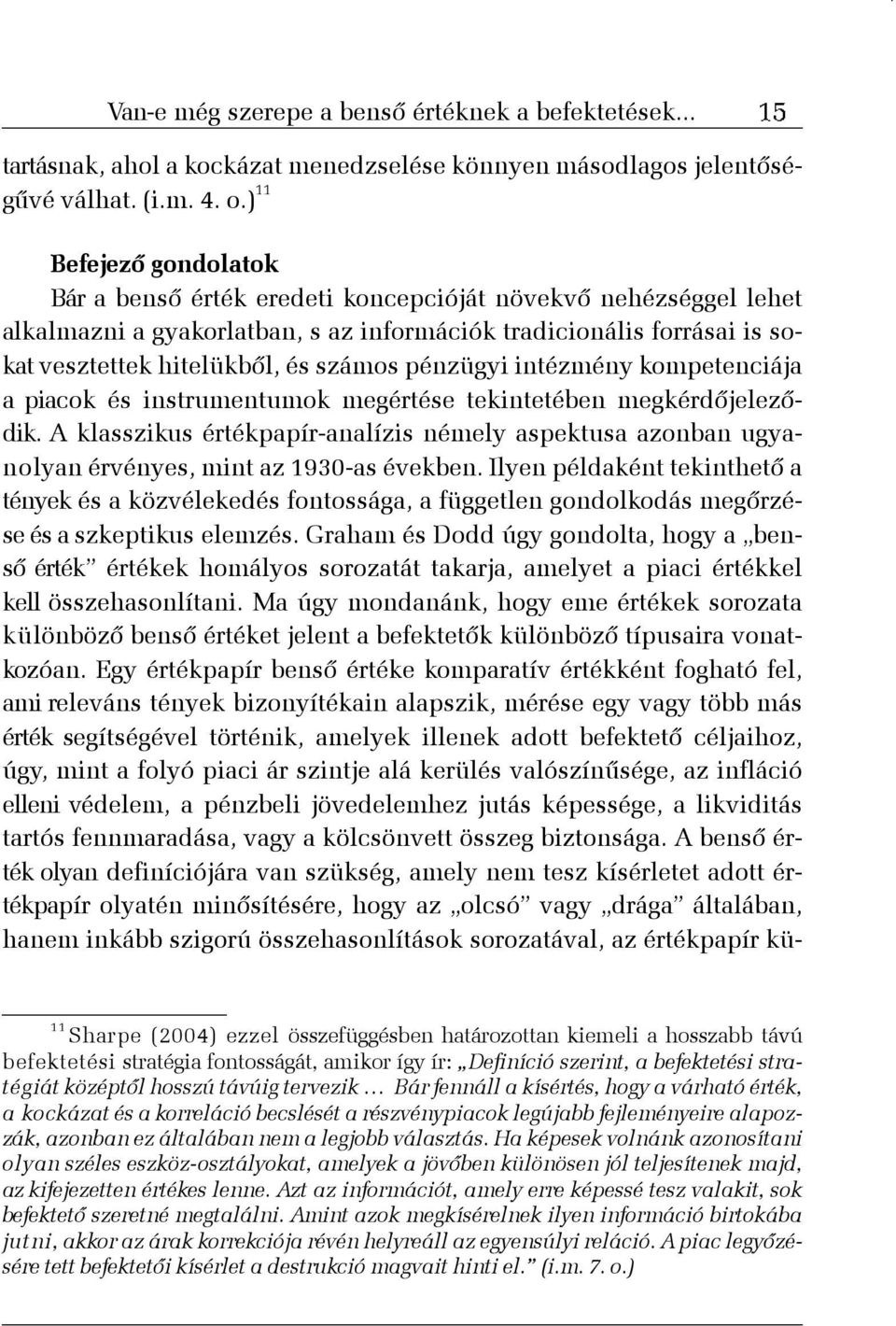 pénzügyi intézmény kompetenciája a piacok és instrumentumok megértése tekintetében megkérdõjelezõdik.