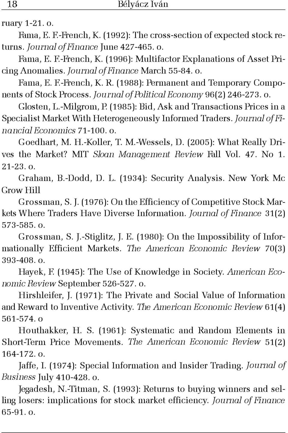 (1985): Bid, Ask and Transactions Prices in a Specialist Market With Heterogeneously Informed Traders. Journal of Financial Economics 71-100. o. Goedhart, M. H.-Koller, T. M.-Wessels, D.