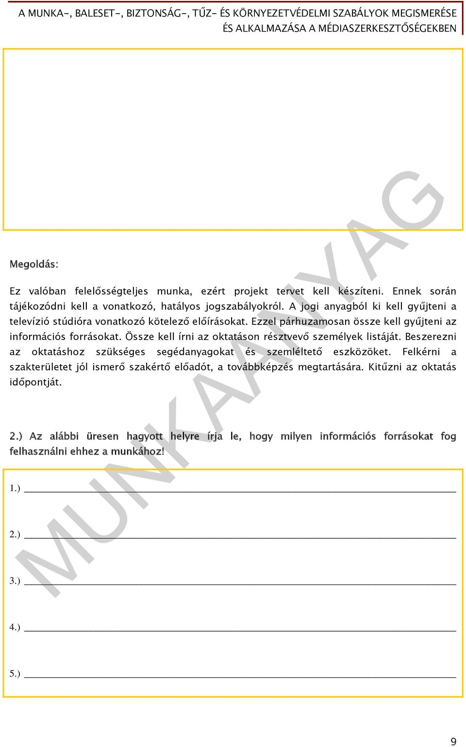 Össze kell írni az oktatáson résztvevő személyek listáját. Beszerezni az oktatáshoz szükséges segédanyagokat és szemléltető eszközöket.