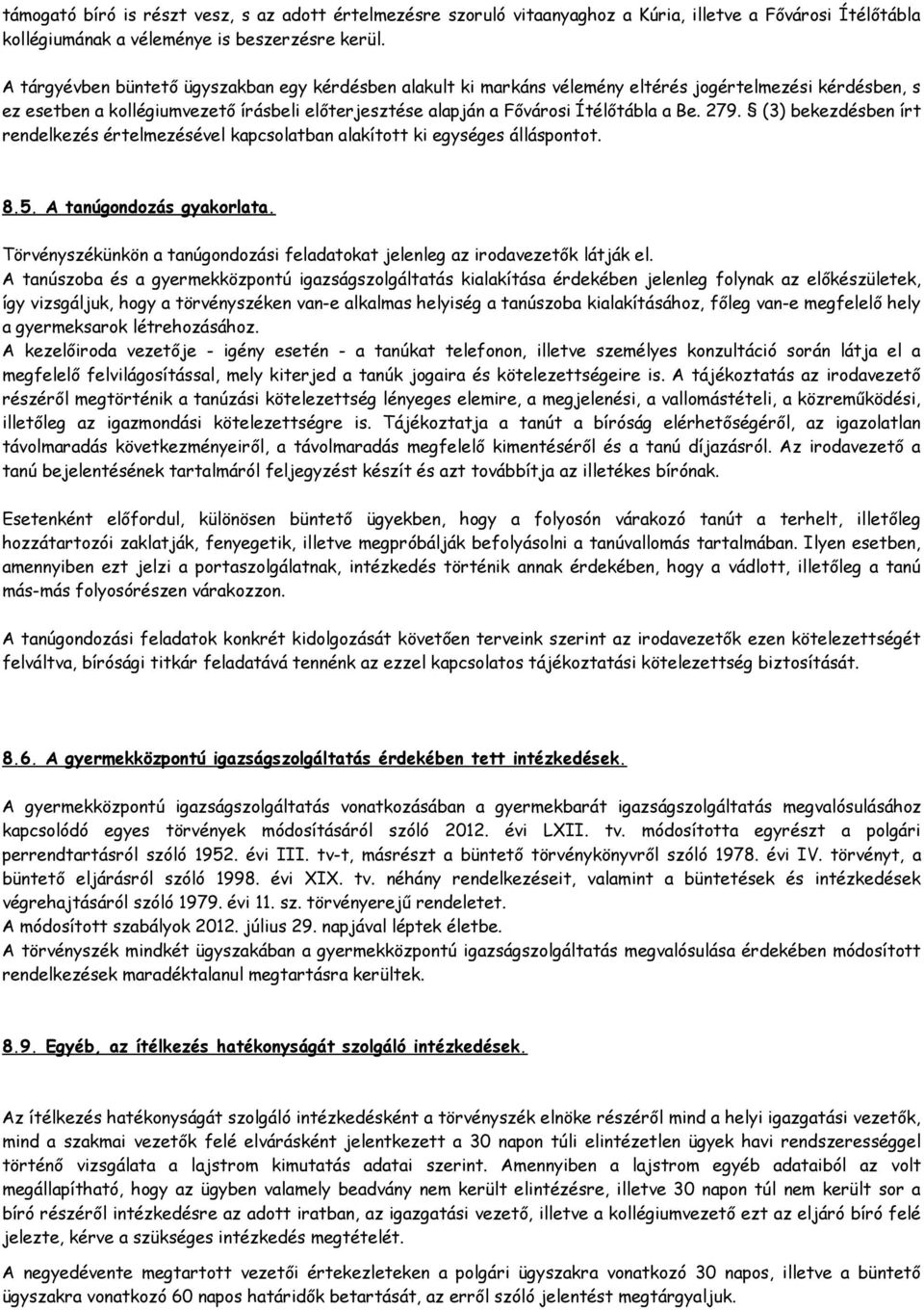 279. (3) bekezdésben írt rendelkezés értelmezésével kapcsolatban alakított ki egységes álláspontot. 8.5. A tanúgondozás gyakorlata.