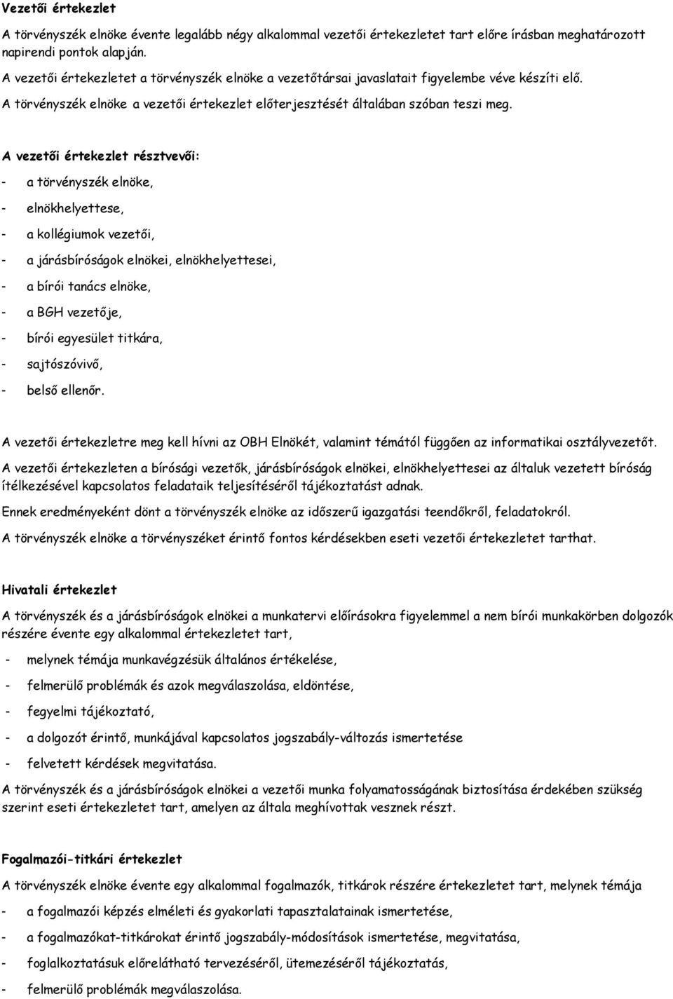 A vezetői értekezlet résztvevői: - a törvényszék elnöke, - elnökhelyettese, - a kollégiumok vezetői, - a járásbíróságok elnökei, elnökhelyettesei, - a bírói tanács elnöke, - a BGH vezetője, - bírói