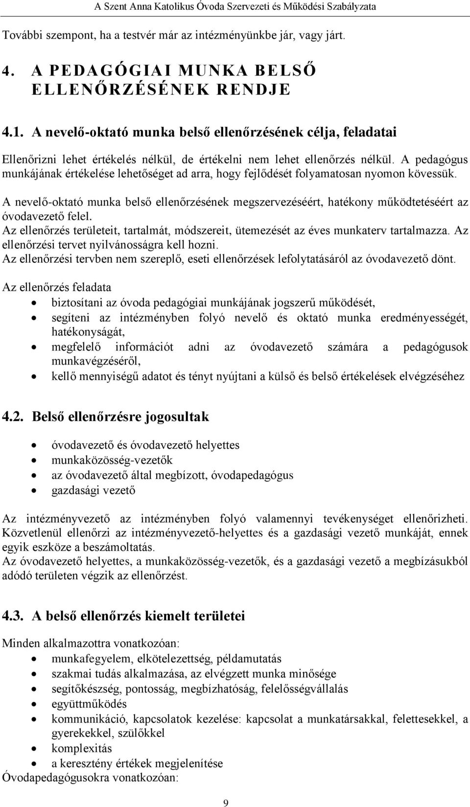 A pedagógus munkájának értékelése lehetőséget ad arra, hogy fejlődését folyamatosan nyomon kövessük.