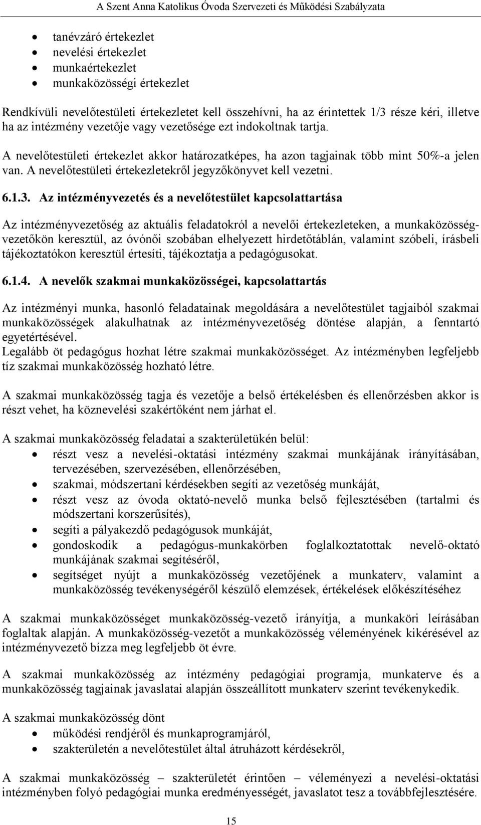 A nevelőtestületi értekezletekről jegyzőkönyvet kell vezetni. 6.1.3.