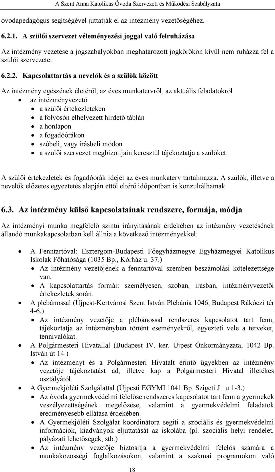 2. Kapcsolattartás a nevelők és a szülők között Az intézmény egészének életéről, az éves munkatervről, az aktuális feladatokról az intézményvezető a szülői értekezleteken a folyósón elhelyezett