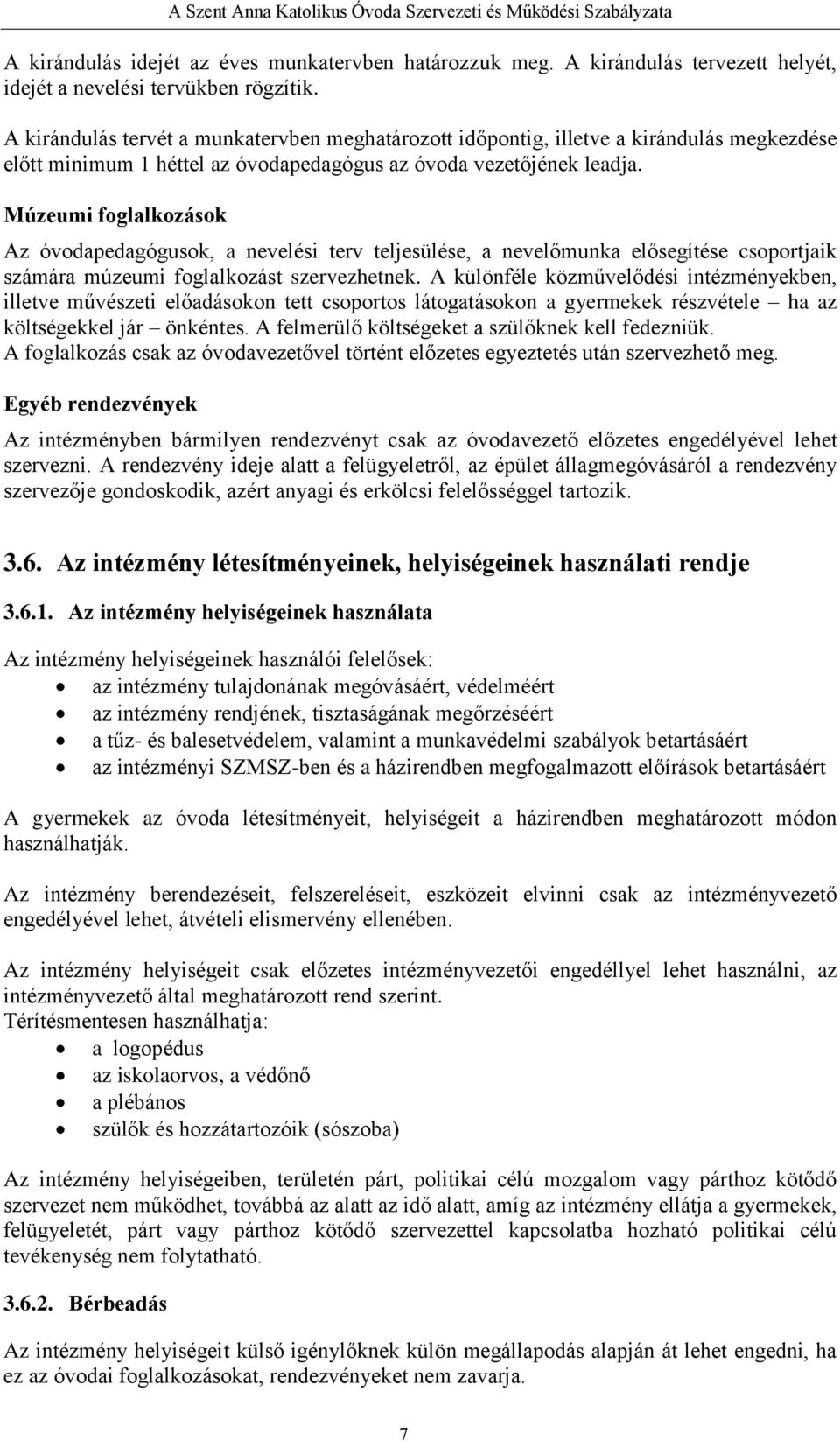 Múzeumi foglalkozások Az óvodapedagógusok, a nevelési terv teljesülése, a nevelőmunka elősegítése csoportjaik számára múzeumi foglalkozást szervezhetnek.