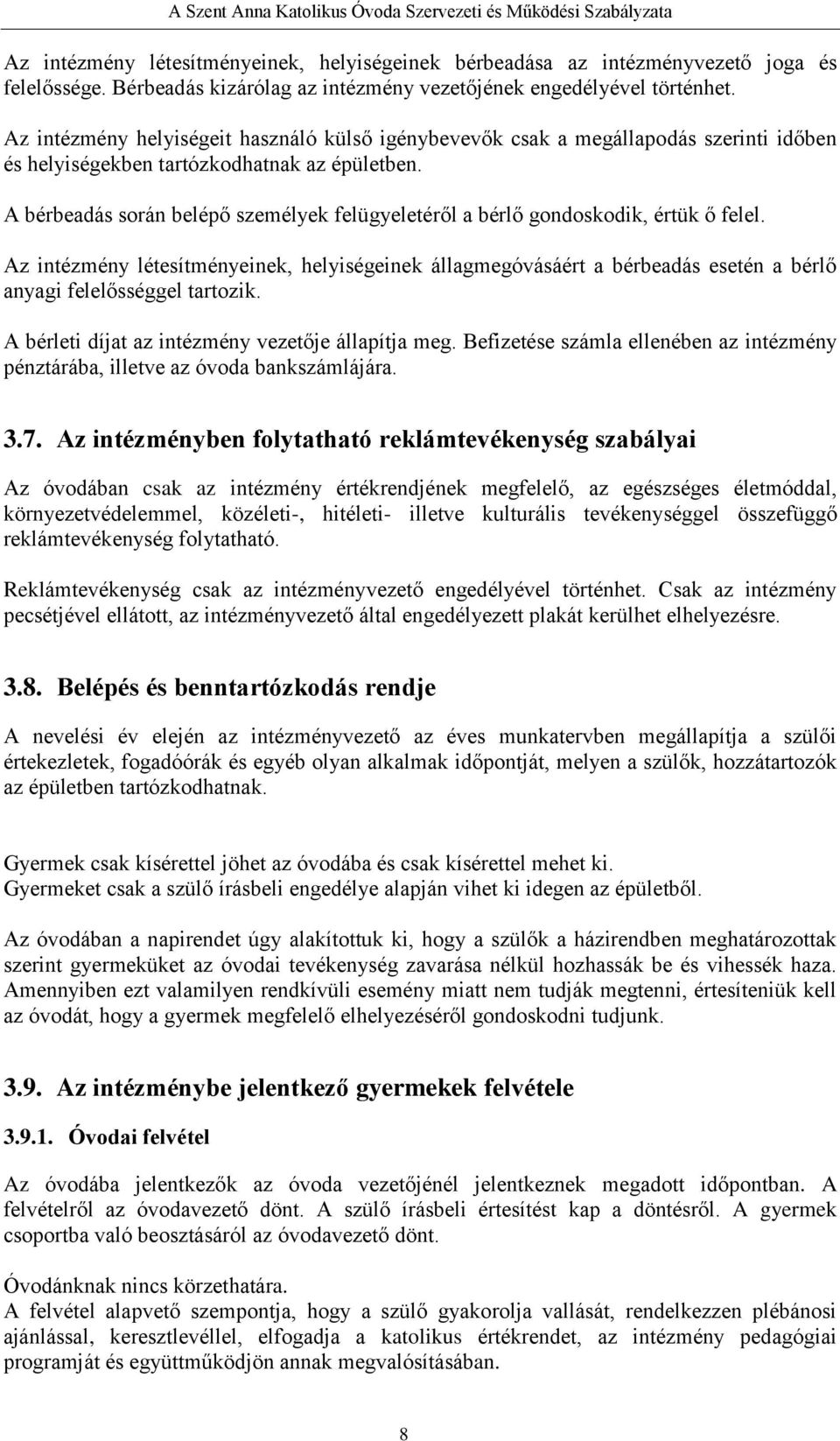 A bérbeadás során belépő személyek felügyeletéről a bérlő gondoskodik, értük ő felel.