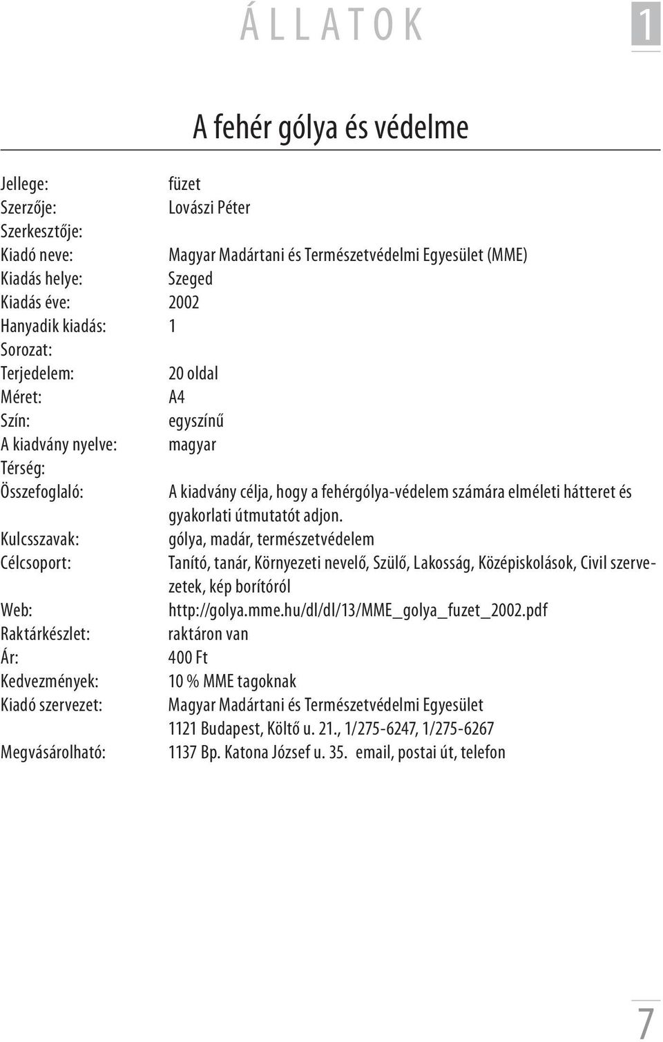 gólya, madár, természetvédelem Tanító, tanár, Környezeti nevelő, Szülő, Lakosság, Középiskolások, Civil szervezetek, kép borítóról http://golya.mme.