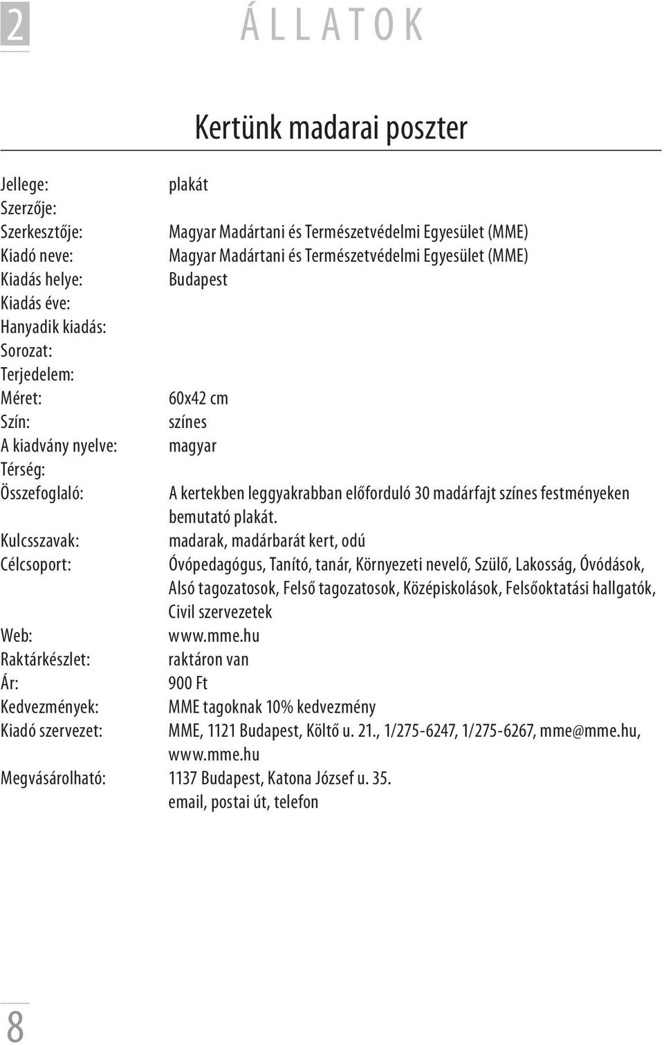 madarak, madárbarát kert, odú Óvópedagógus, Tanító, tanár, Környezeti nevelő, Szülő, Lakosság, Óvódások, Alsó tagozatosok, Felső tagozatosok, Középiskolások, Felsőoktatási hallgatók,