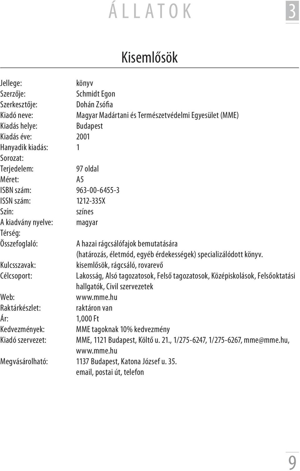 kisemlősök, rágcsáló, rovarevő Lakosság, Alsó tagozatosok, Felső tagozatosok, Középiskolások, Felsőoktatási hallgatók, Civil szervezetek www.mme.