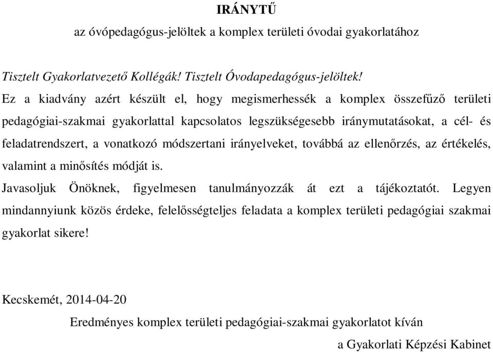 feladatrendszert, a vonatkozó módszertani irányelveket, továbbá az ellenırzés, az értékelés, valamint a minısítés módját is.