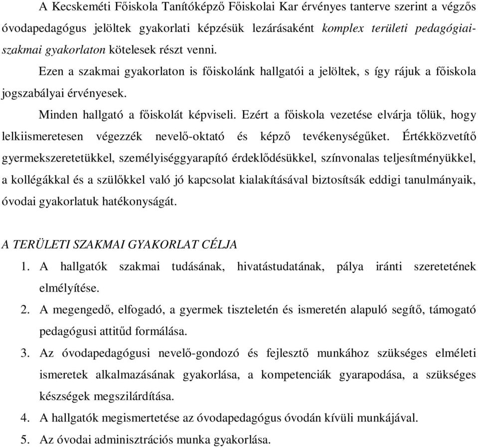 Ezért a fıiskola vezetése elvárja tılük, hogy lelkiismeretesen végezzék nevelı-oktató és képzı tevékenységőket.