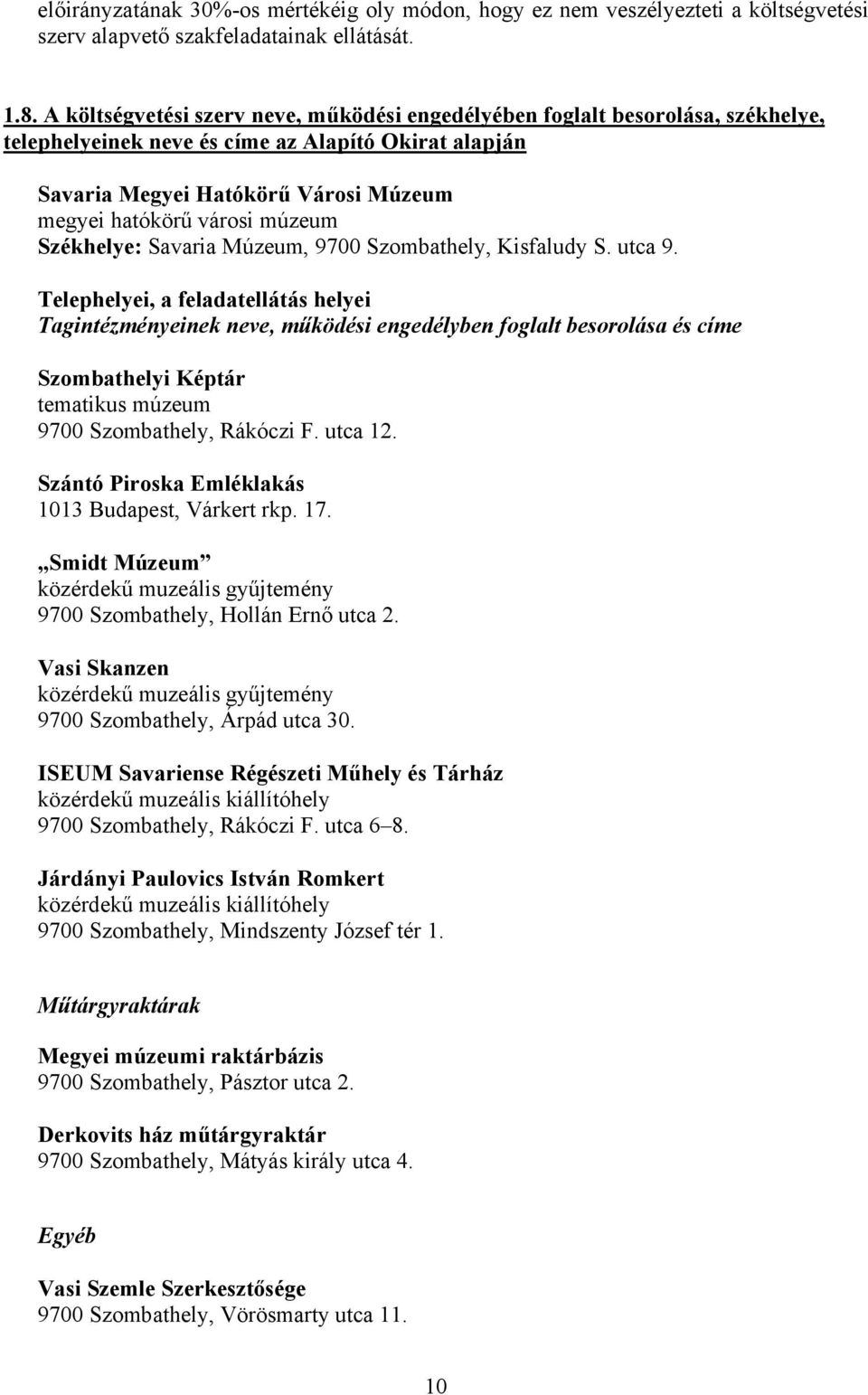 múzeum Székhelye: Savaria Múzeum, 9700 Szombathely, Kisfaludy S. utca 9.