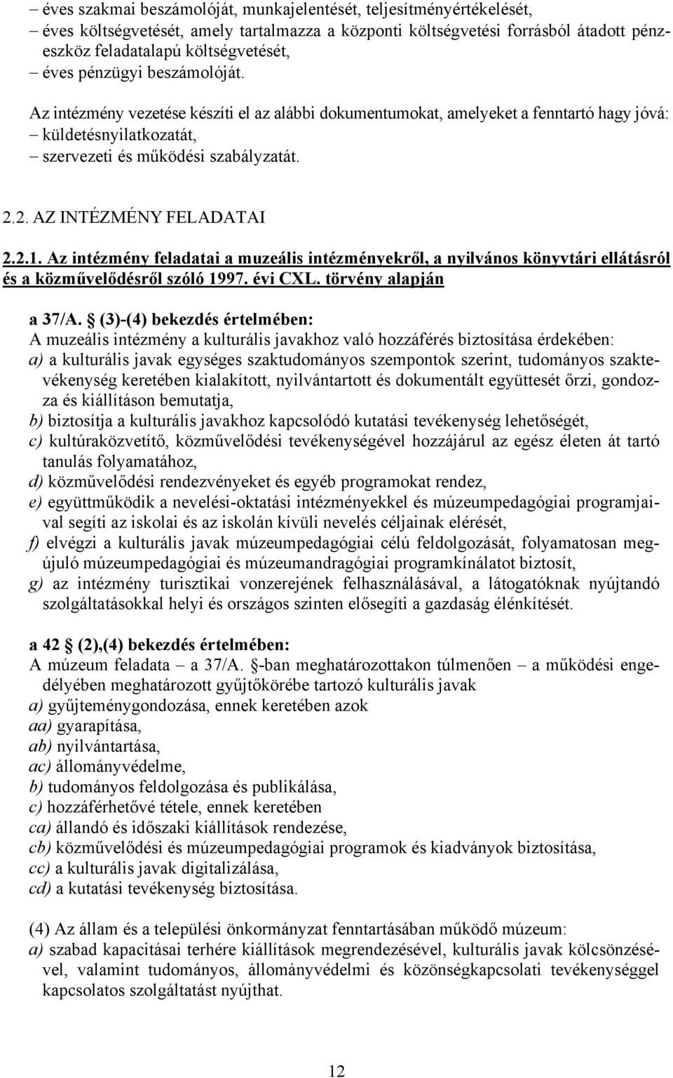 2. AZ INTÉZMÉNY FELADATAI 2.2.1. Az intézmény feladatai a muzeális intézményekről, a nyilvános könyvtári ellátásról és a közművelődésről szóló 1997. évi CXL. törvény alapján a 37/A.
