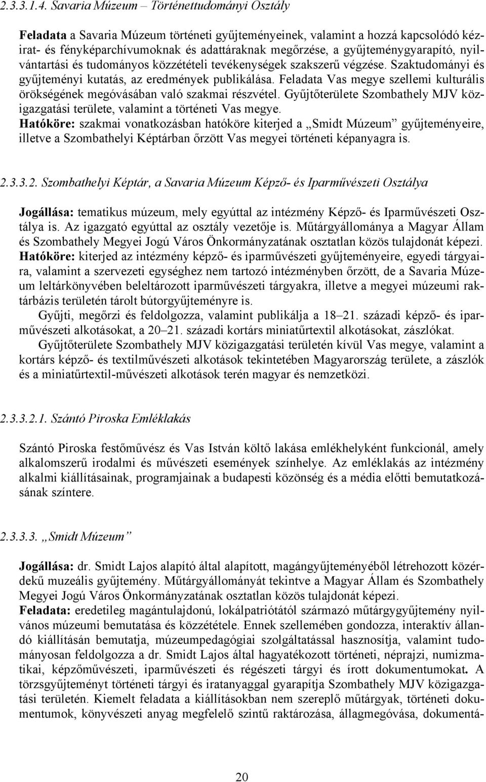 gyűjteménygyarapító, nyilvántartási és tudományos közzétételi tevékenységek szakszerű végzése. Szaktudományi és gyűjteményi kutatás, az eredmények publikálása.