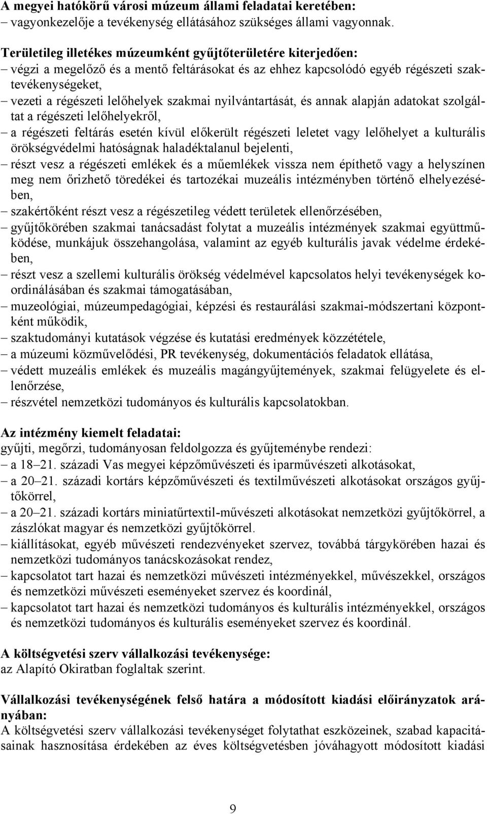 szakmai nyilvántartását, és annak alapján adatokat szolgáltat a régészeti lelőhelyekről, a régészeti feltárás esetén kívül előkerült régészeti leletet vagy lelőhelyet a kulturális örökségvédelmi