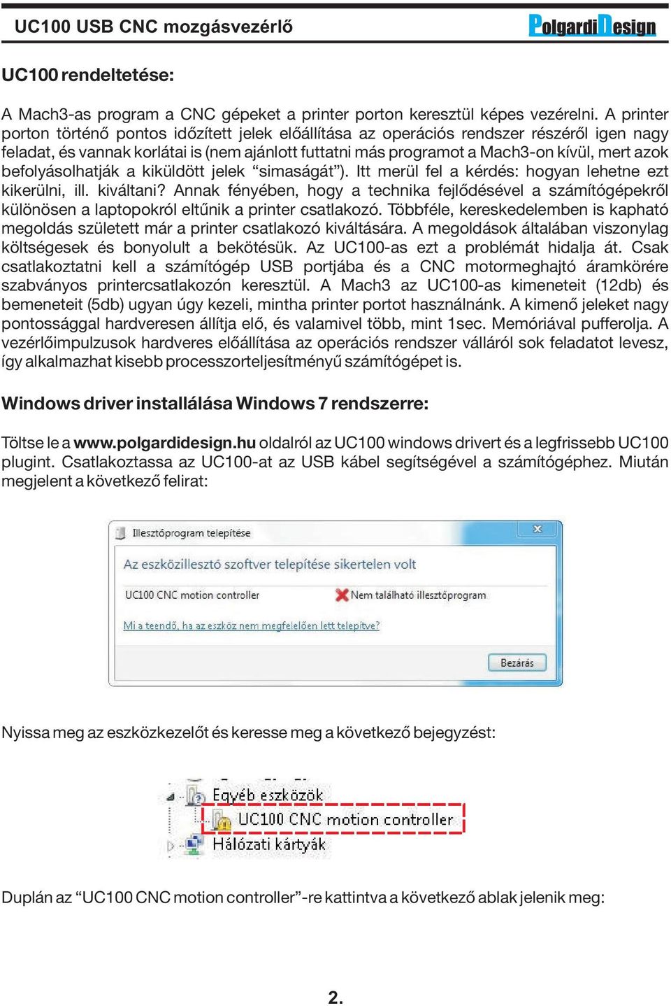 befolyásolhatják a kiküldött jelek simaságát ). Itt merül fel a kérdés: hogyan lehetne ezt kikerülni, ill. kiváltani?