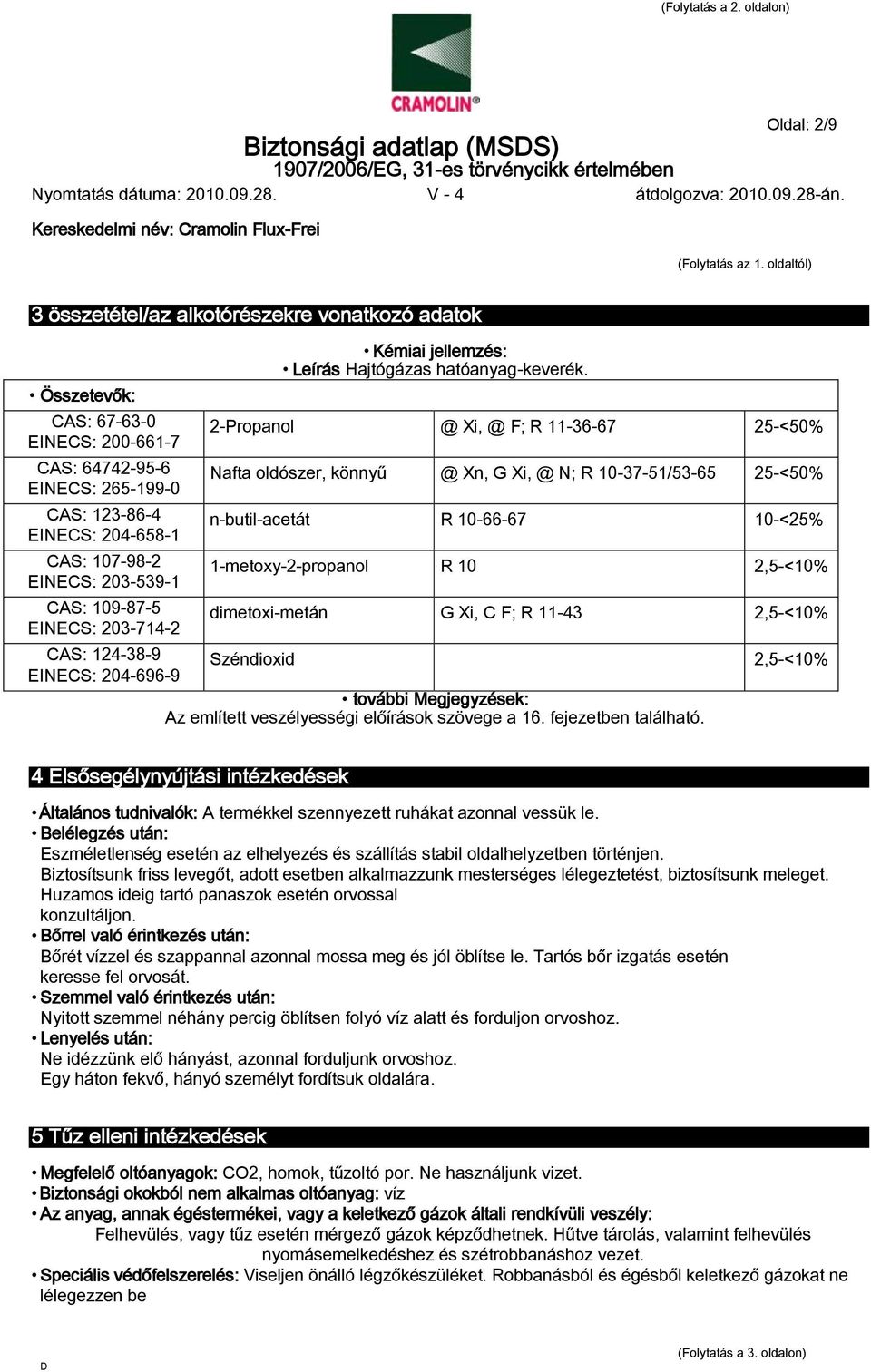 CAS: 109-87-5 EINECS: 203-714-2 Kémiai jellemzés: Leírás Hajtógázas hatóanyag-keverék.