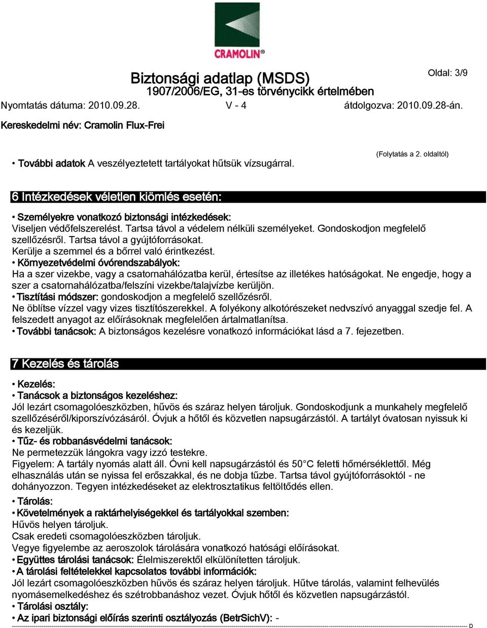 Gondoskodjon megfelelő szellőzésről. Tartsa távol a gyújtóforrásokat. Kerülje a szemmel és a bőrrel való érintkezést.