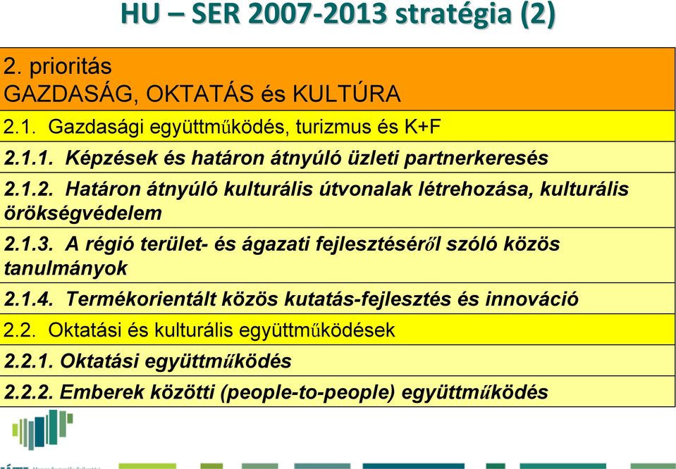 A régió terület- és ágazati fejlesztéséről szóló közös tanulmányok 2.1.4. Termékorientált közös kutatás-fejlesztés és innováció 2.2. Oktatási és kulturális együttműködések 2.