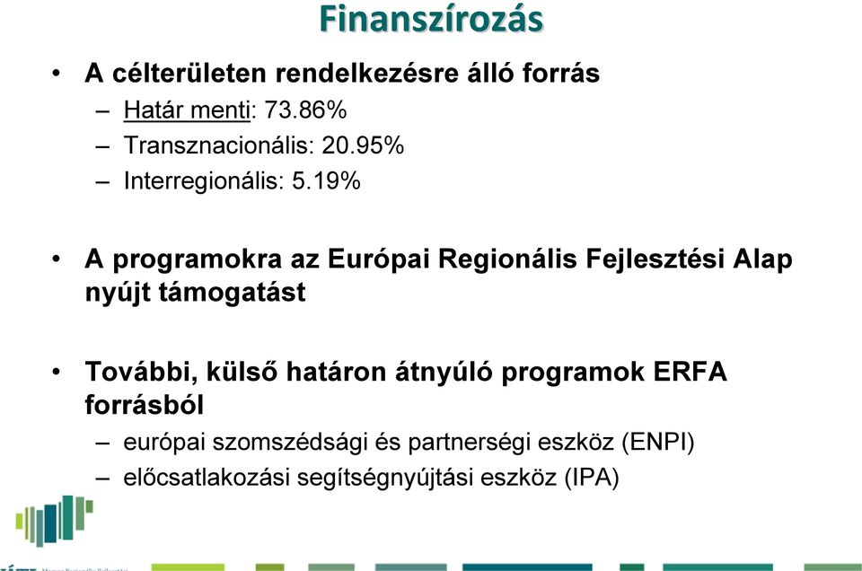 19% A programokra az Európai Regionális Fejlesztési Alap nyújt támogatást További,